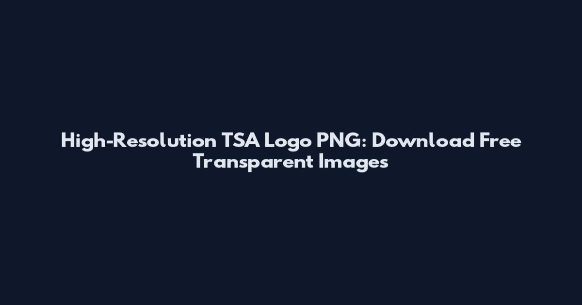 High-Resolution TSA Logo PNG: Download Free Transparent Images