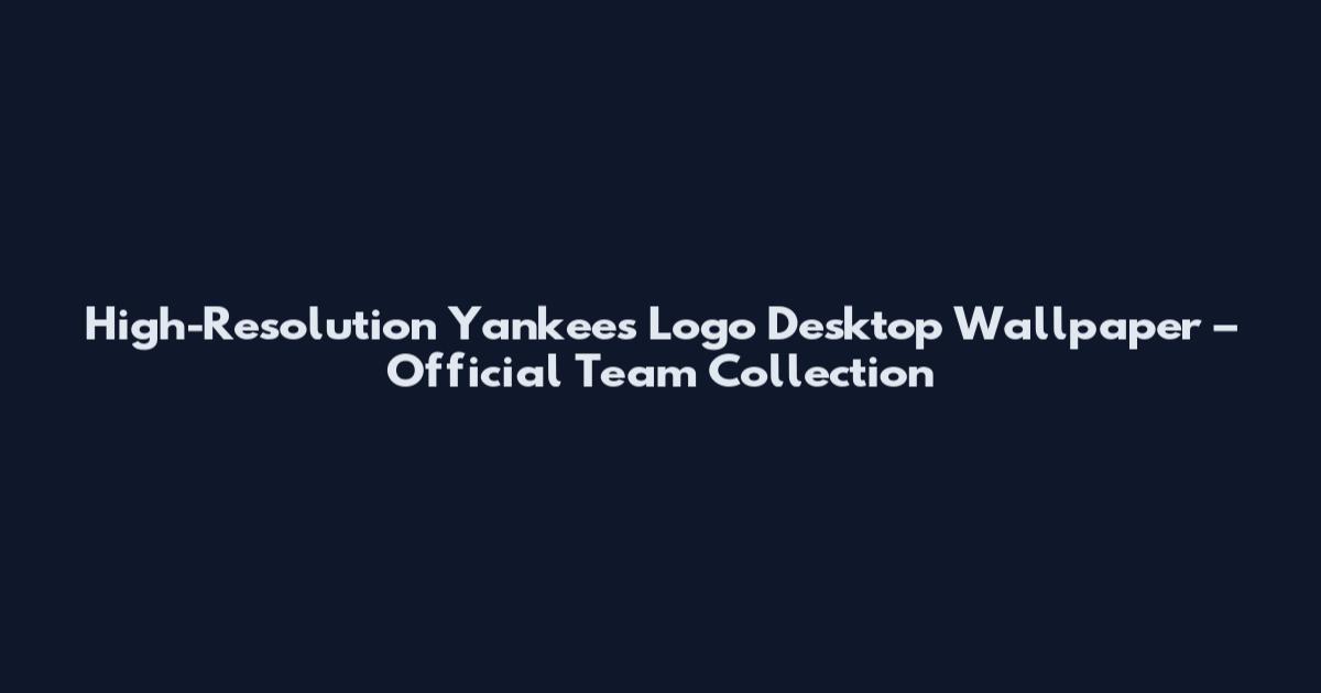 High-Resolution Yankees Logo Desktop Wallpaper – Official Team Collection