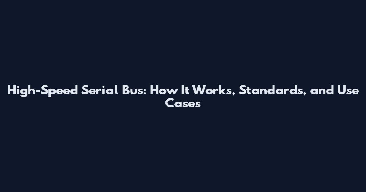 High-Speed Serial Bus: How It Works, Standards, and Use Cases