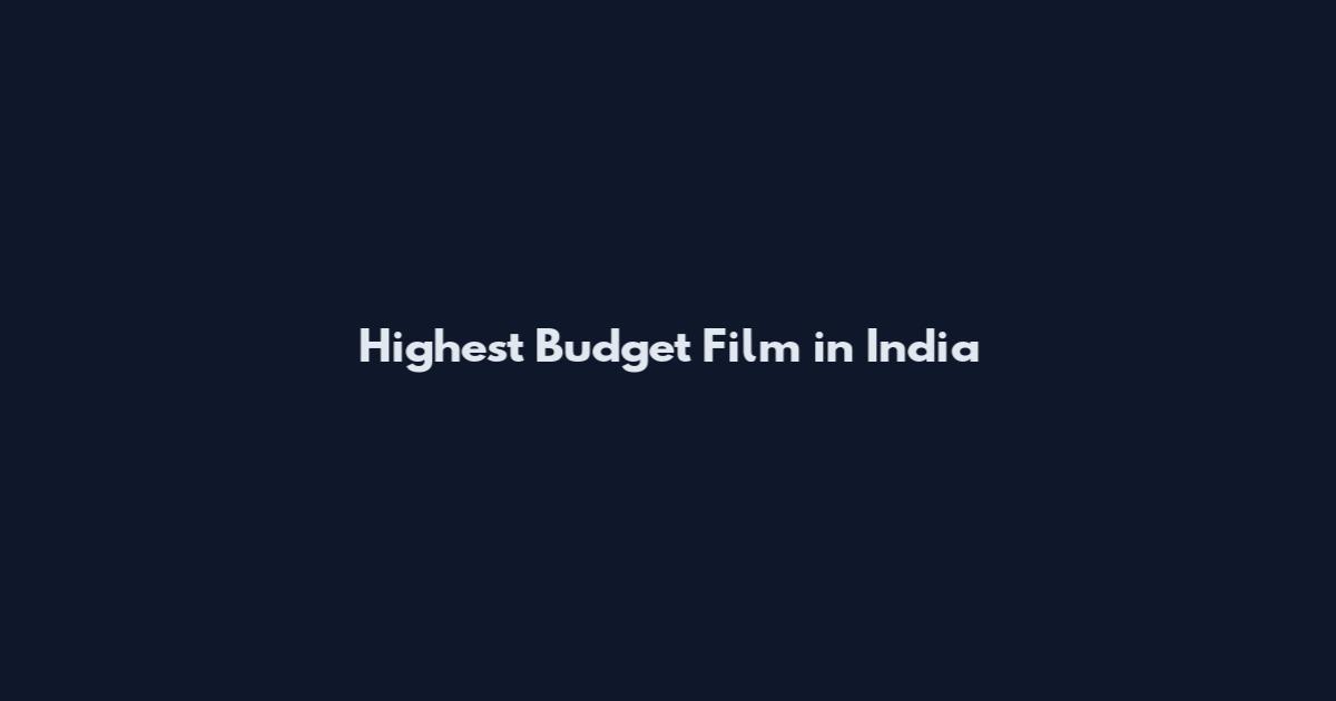 Highest Budget Film in India