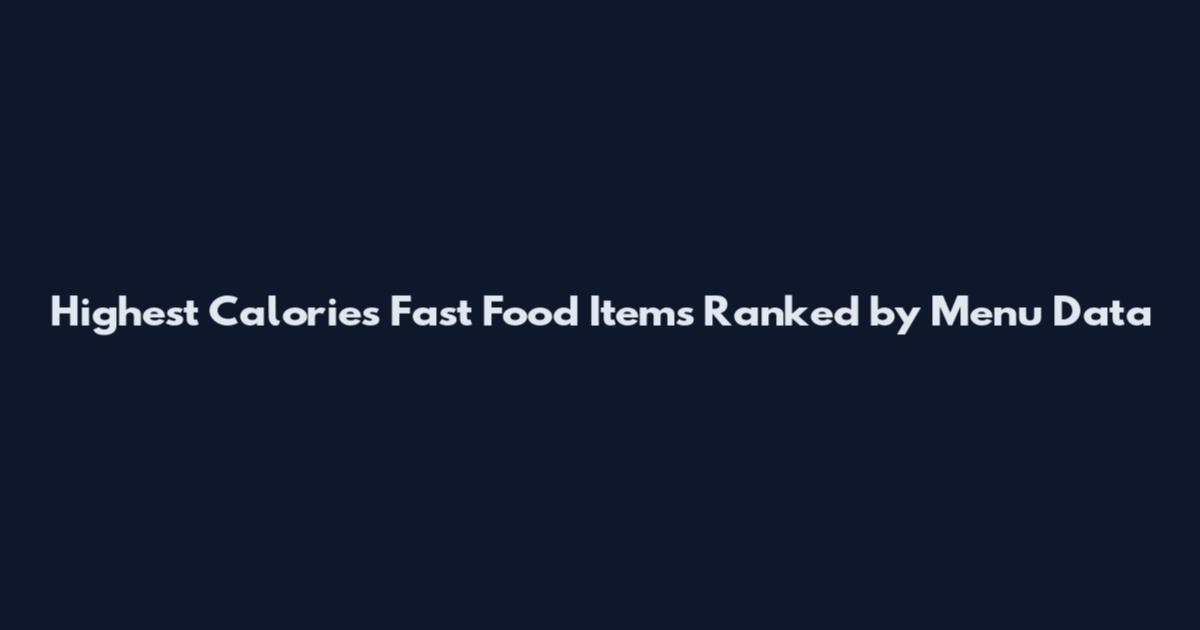 Highest Calories Fast Food Items Ranked by Menu Data