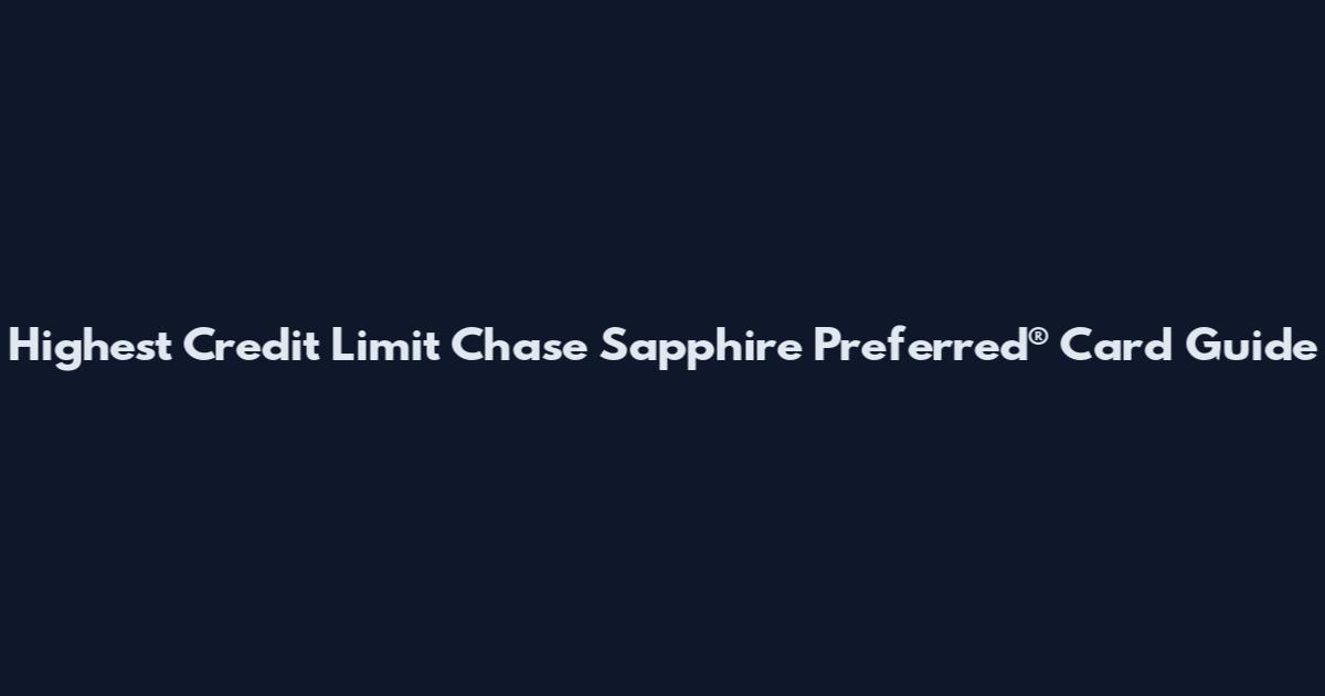 Highest Credit Limit Chase Sapphire Preferred® Card Guide
