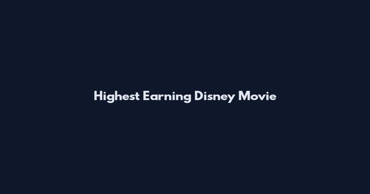 Highest Earning Disney Movie