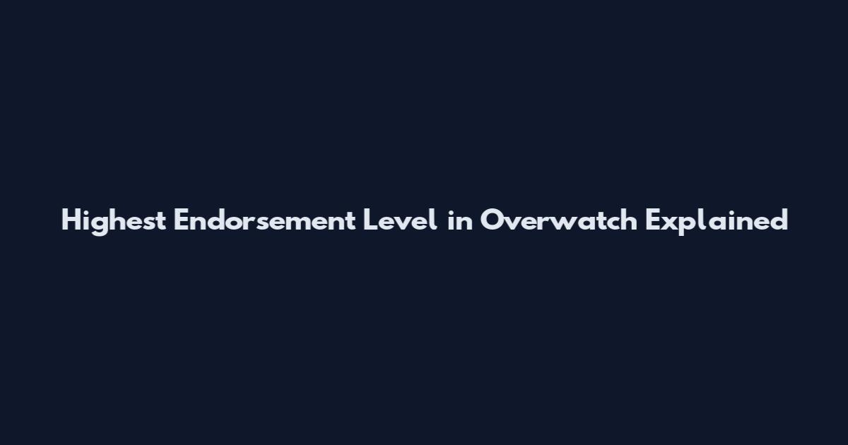 Highest Endorsement Level in Overwatch Explained