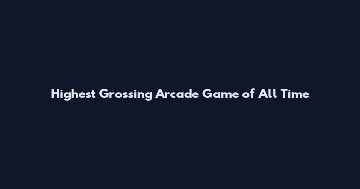 Highest Grossing Arcade Game of All Time