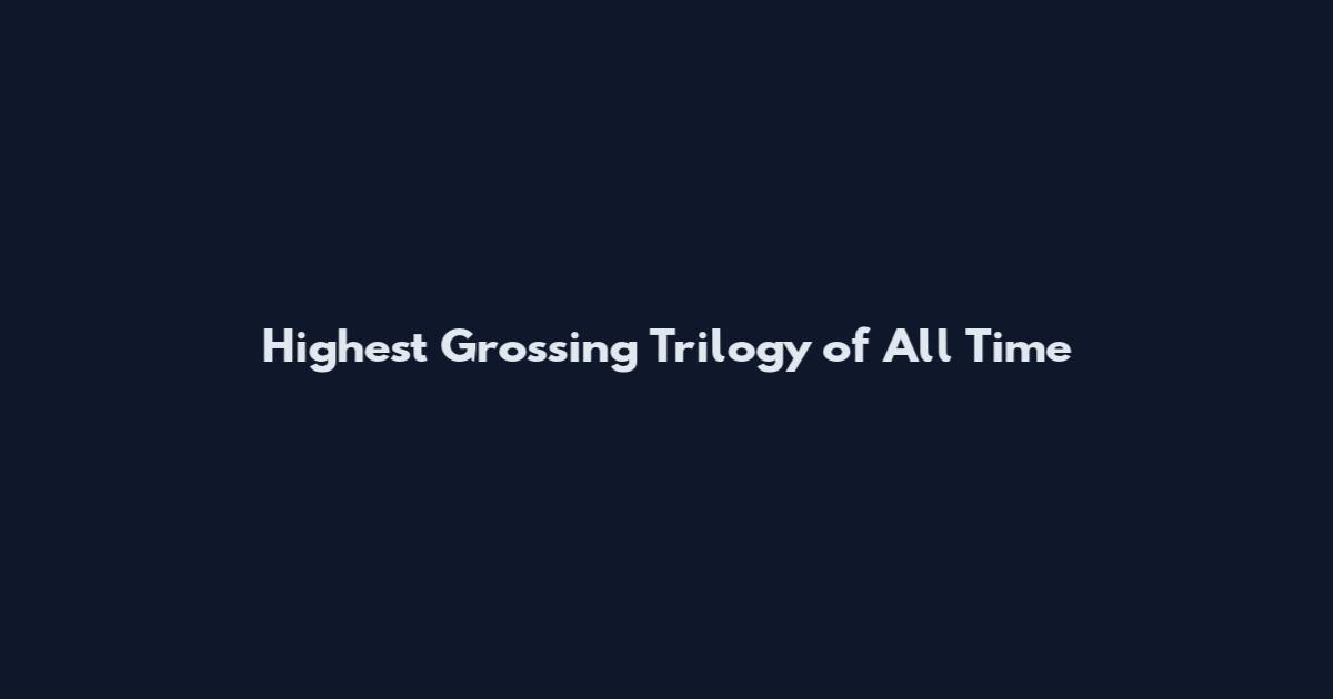 Highest Grossing Trilogy of All Time