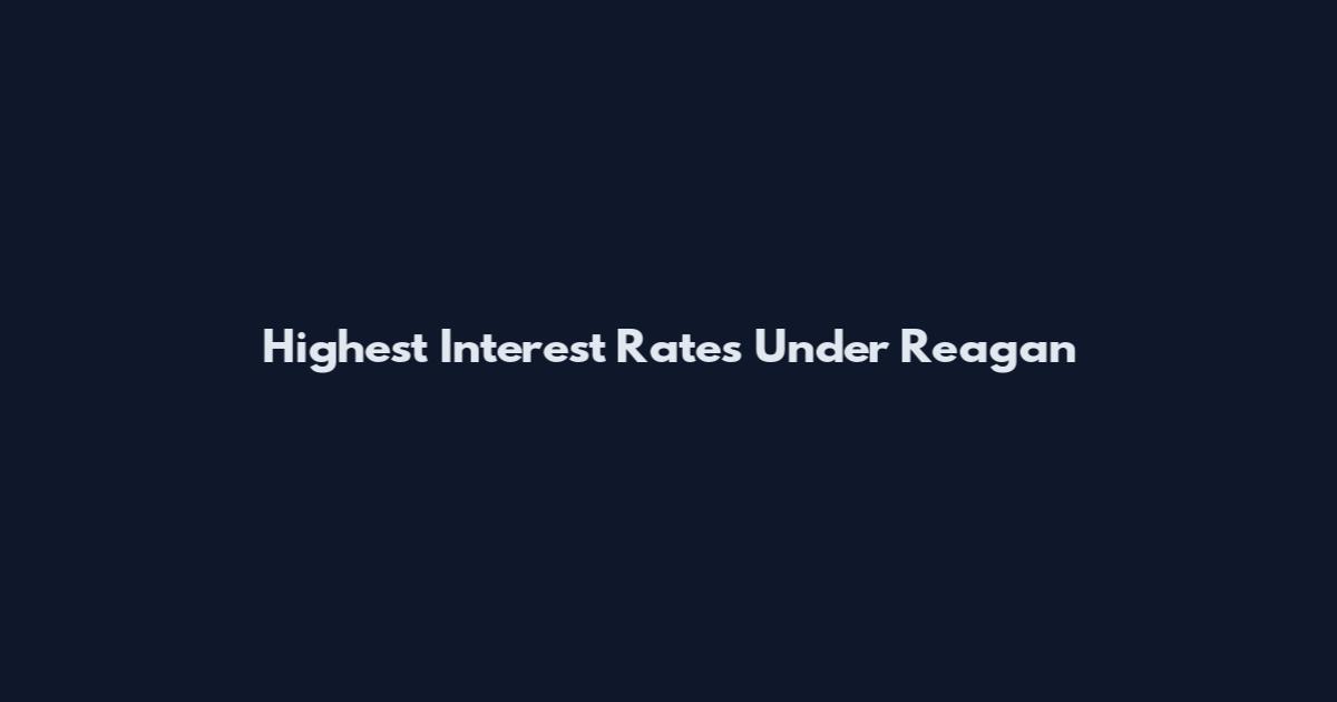 Highest Interest Rates Under Reagan