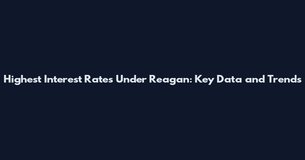 Highest Interest Rates Under Reagan: Key Data and Trends