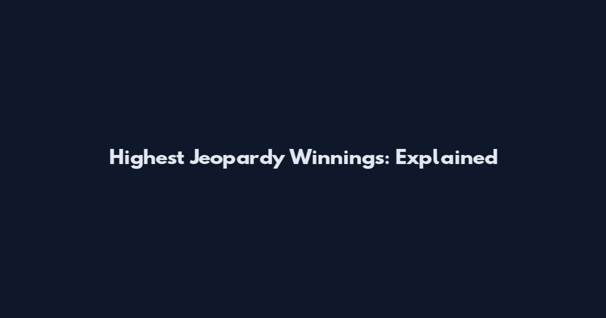 Highest Jeopardy Winnings: Explained