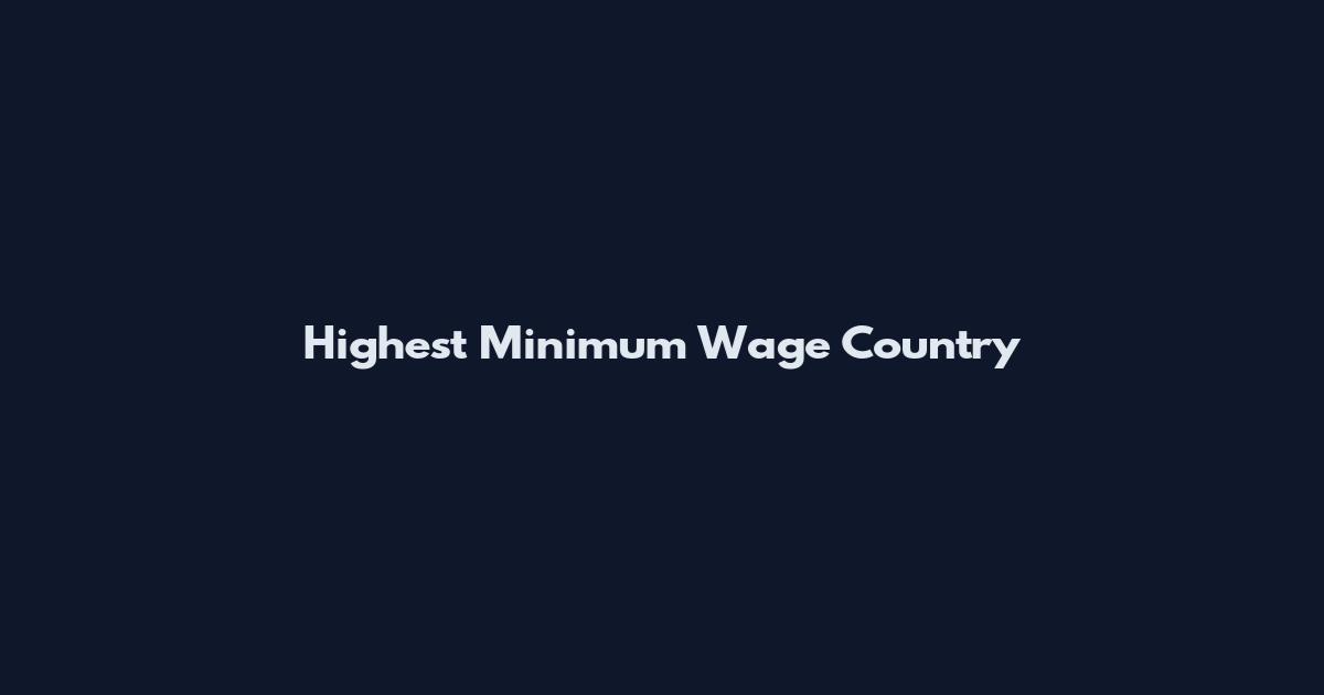Highest Minimum Wage Country