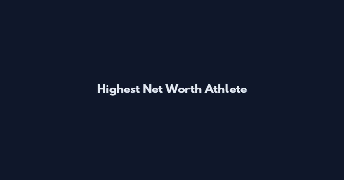 Highest Net Worth Athlete