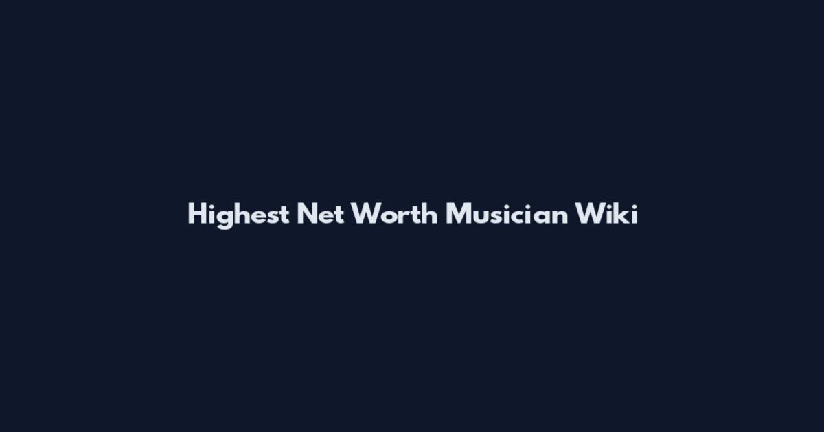 Highest Net Worth Musician Wiki
