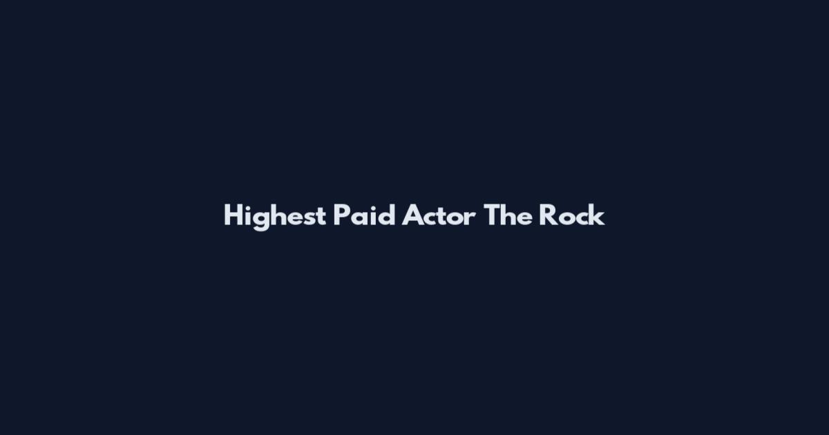 Highest Paid Actor The Rock
