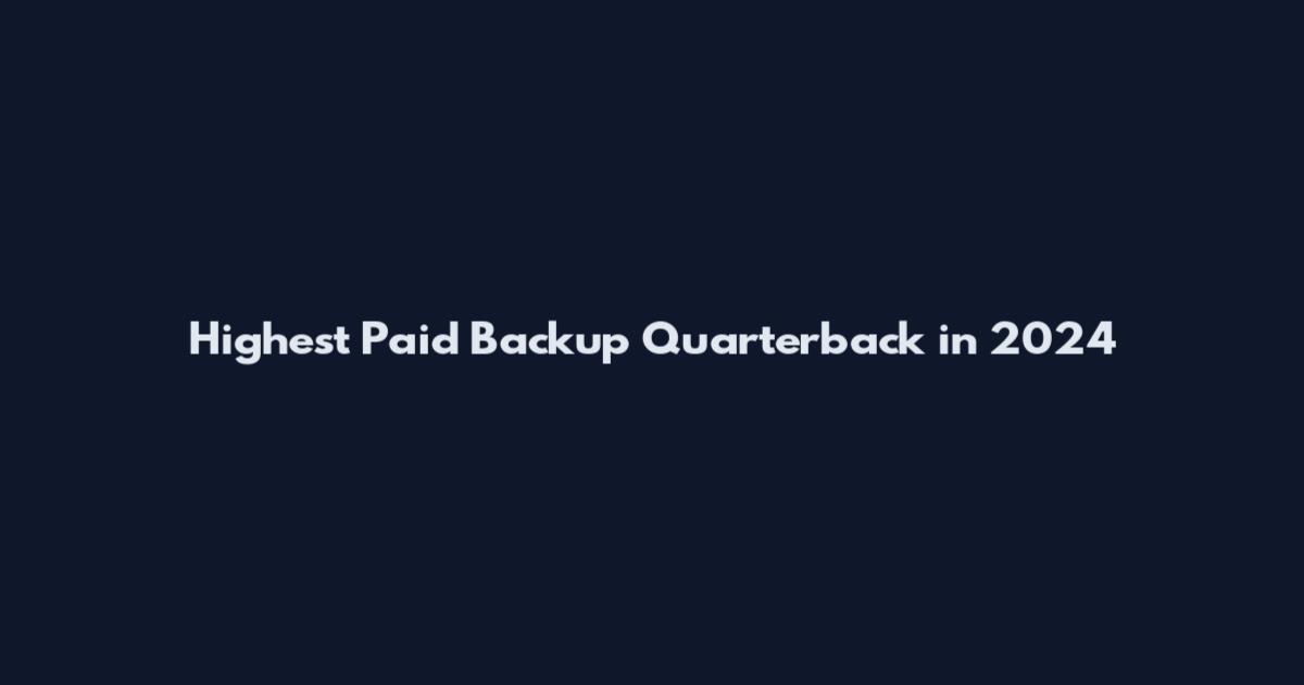Highest Paid Backup Quarterback in 2024