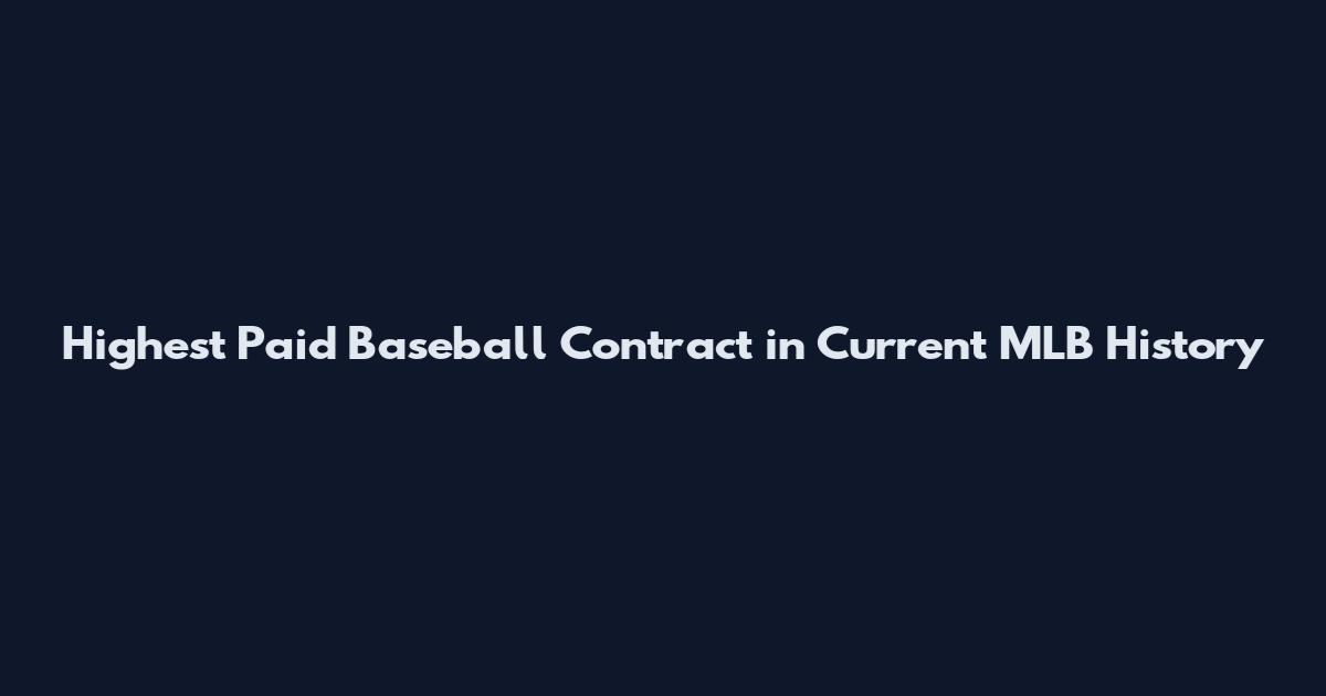 Highest Paid Baseball Contract in Current MLB History