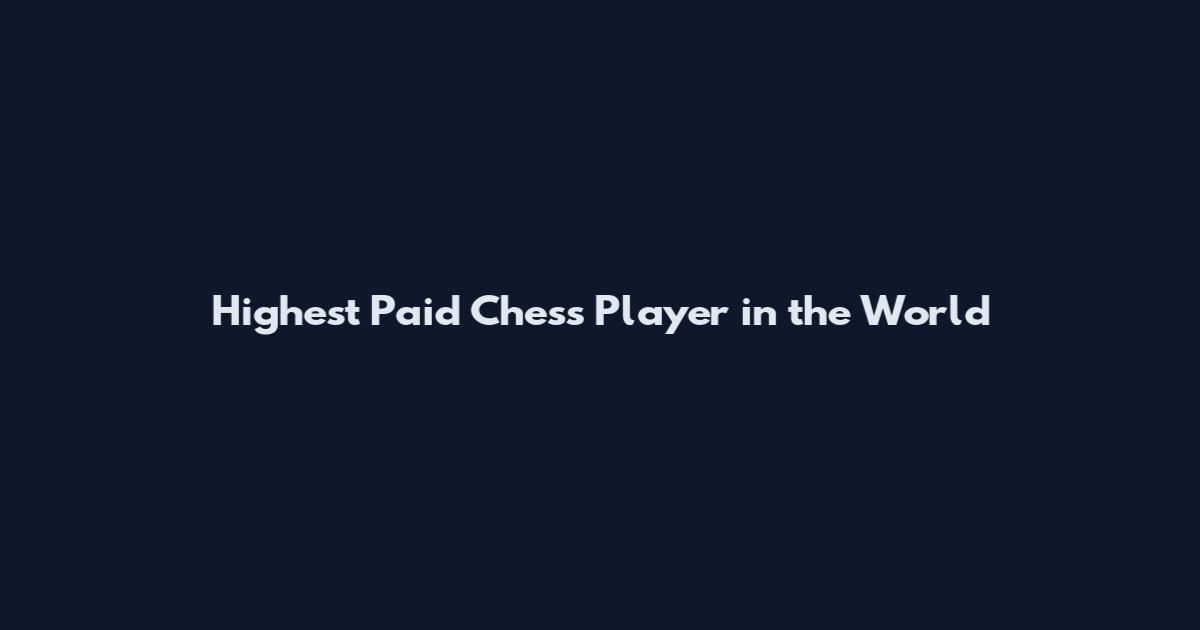 Highest Paid Chess Player in the World