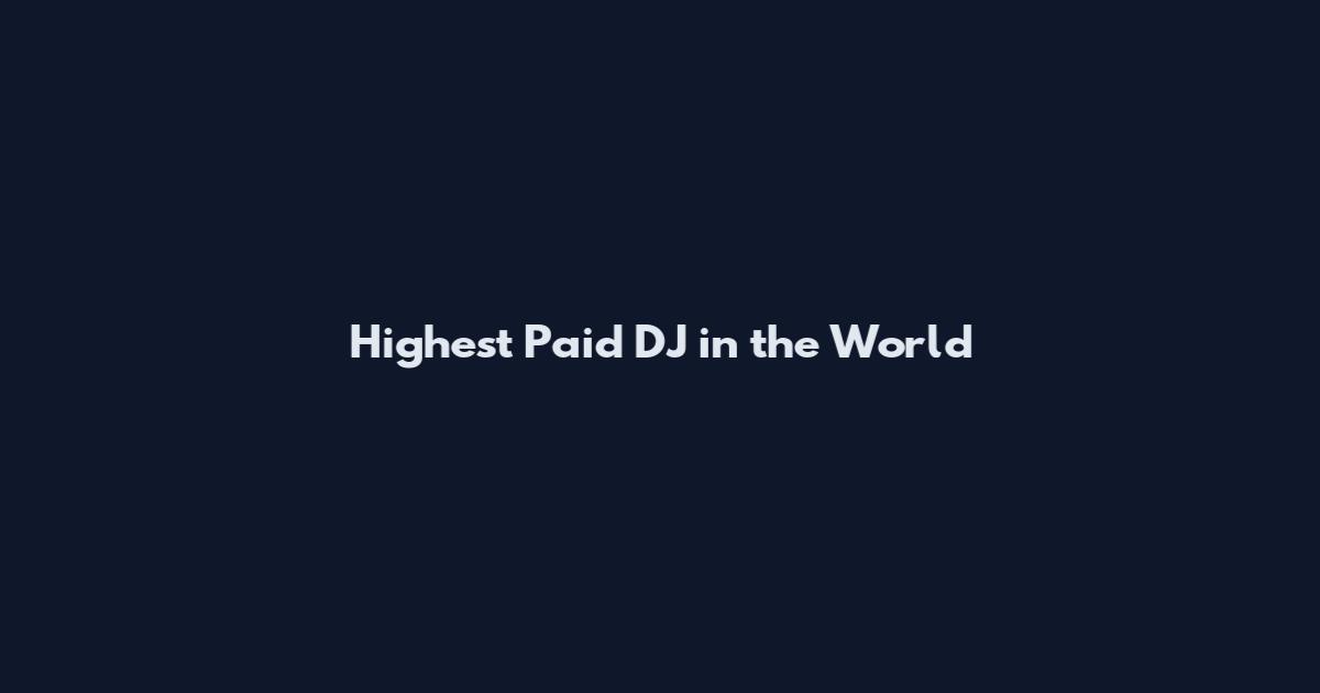 Highest Paid DJ in the World