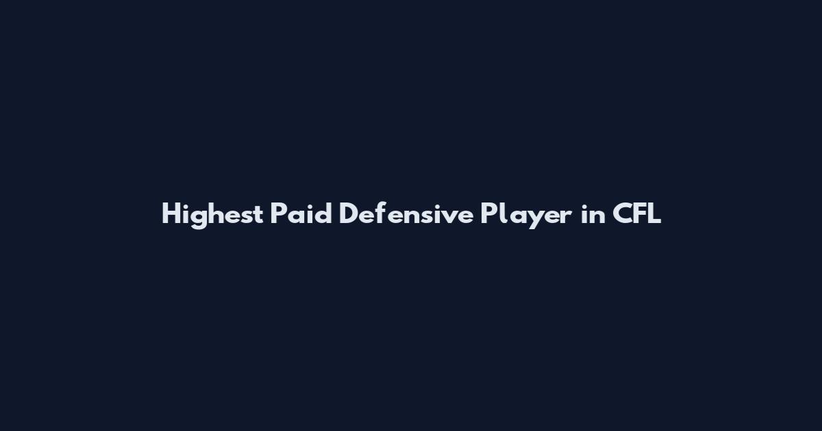 Highest Paid Defensive Player in CFL
