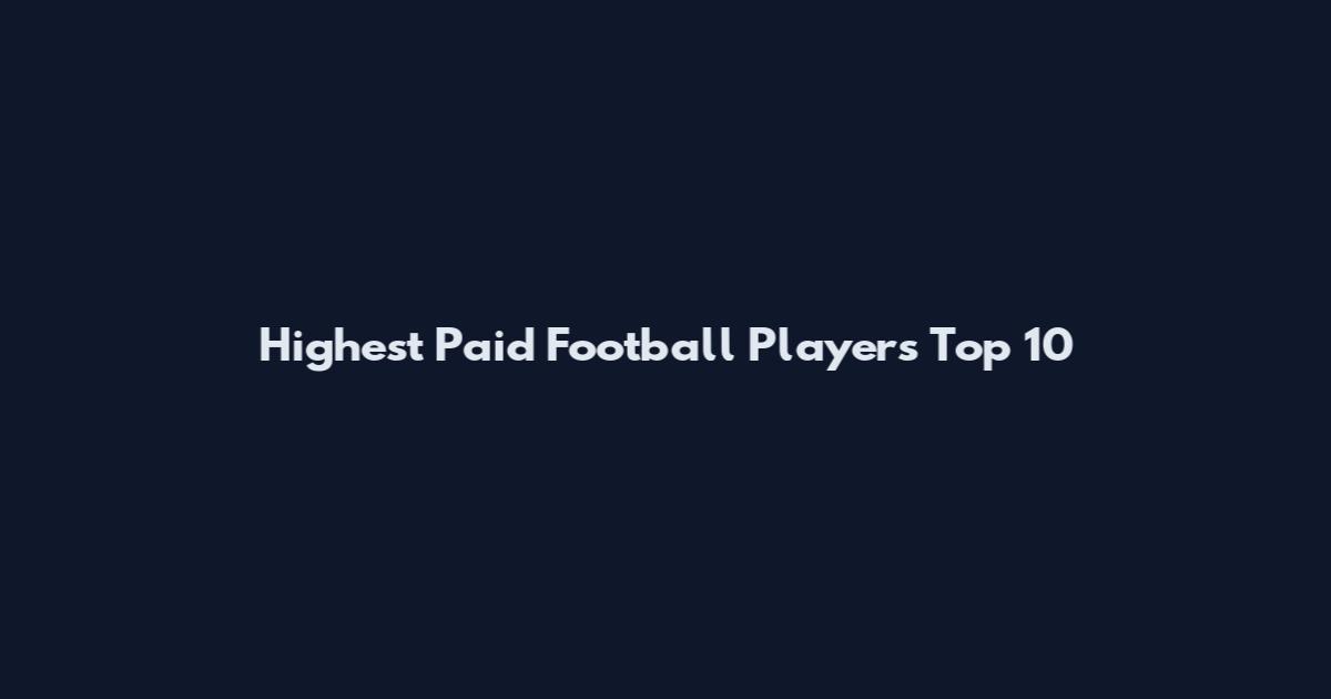 Highest Paid Football Players Top 10