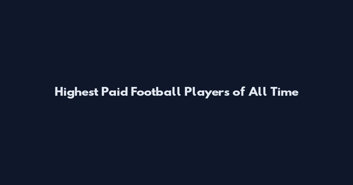 Highest Paid Football Players of All Time