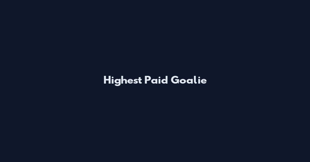 Highest Paid Goalie