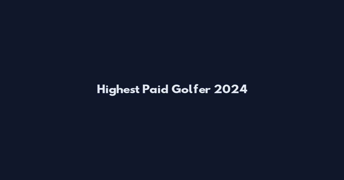 Highest Paid Golfer 2024