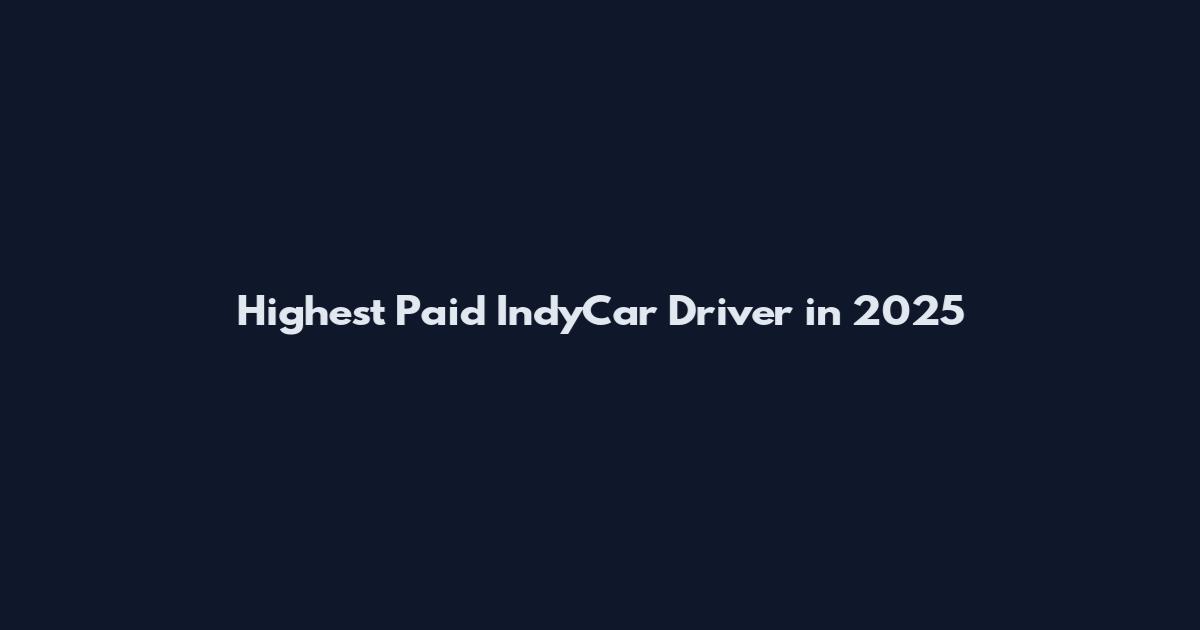 Highest Paid IndyCar Driver in 2025
