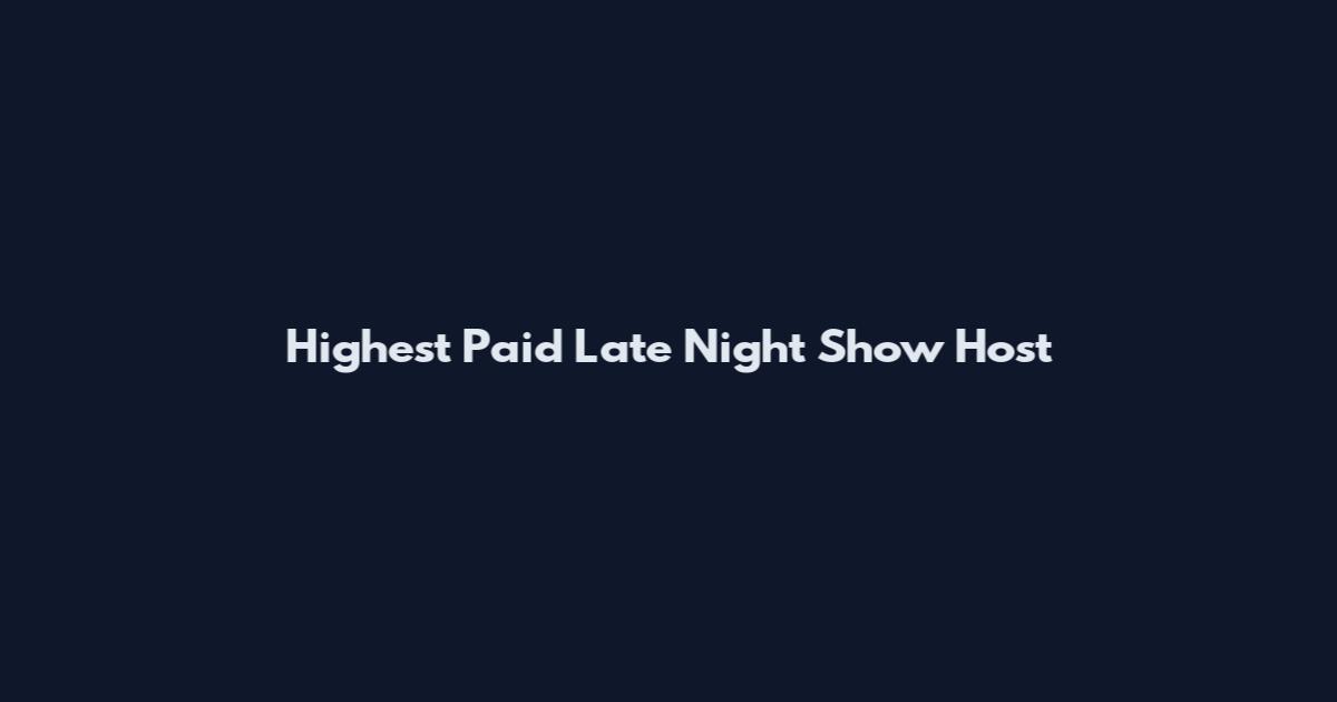 Highest Paid Late Night Show Host