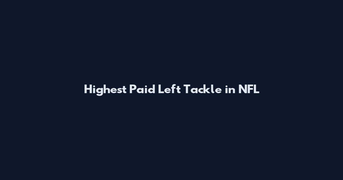 Highest Paid Left Tackle in NFL