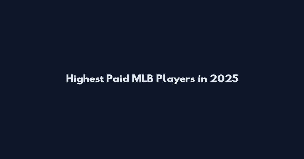 Highest Paid MLB Players in 2025