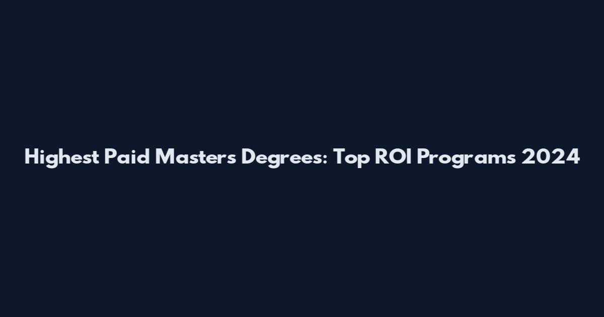 Highest Paid Masters Degrees: Top ROI Programs 2024