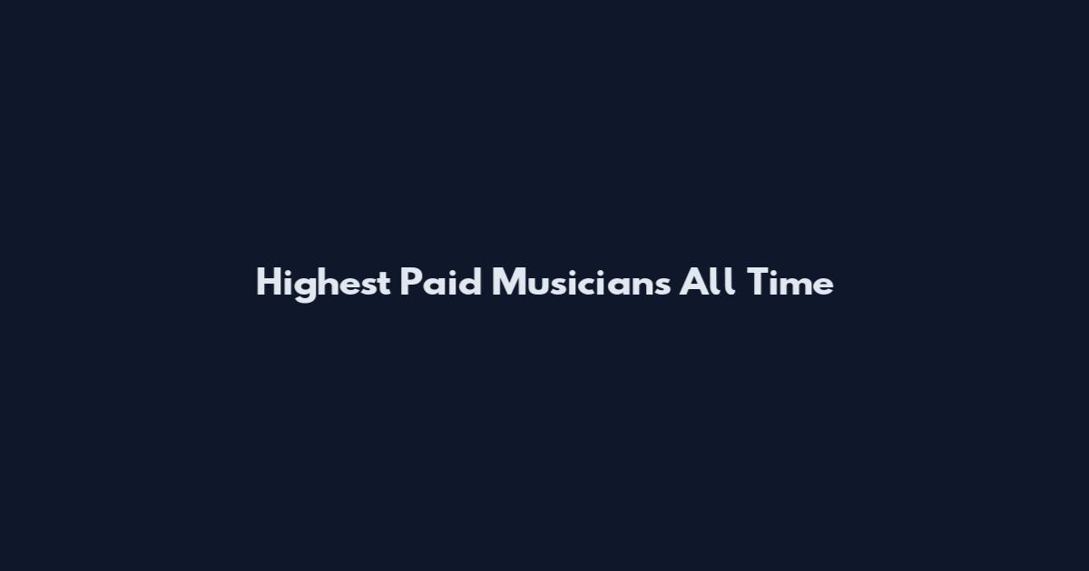 Highest Paid Musicians All Time