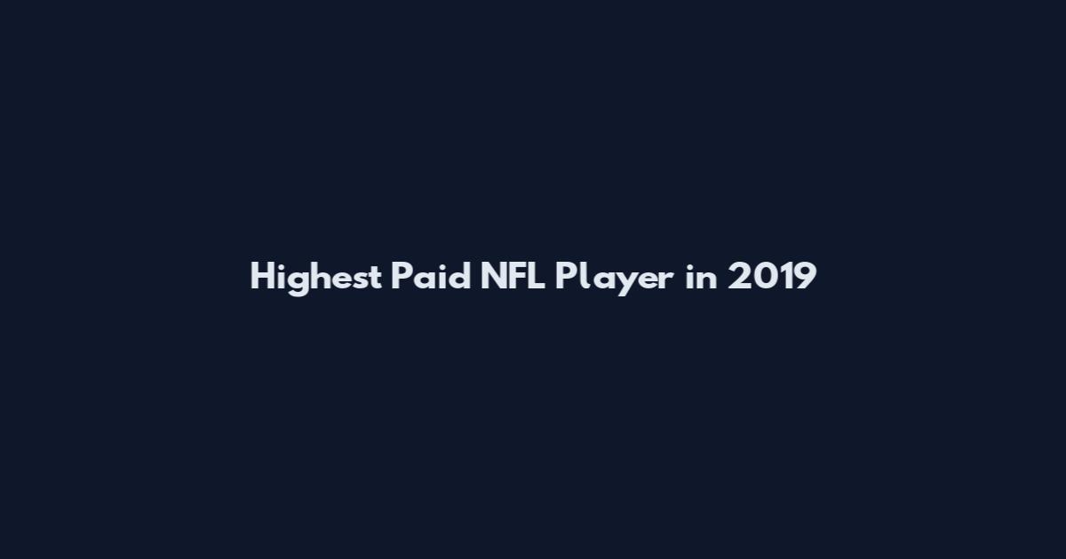 Highest Paid NFL Player in 2019