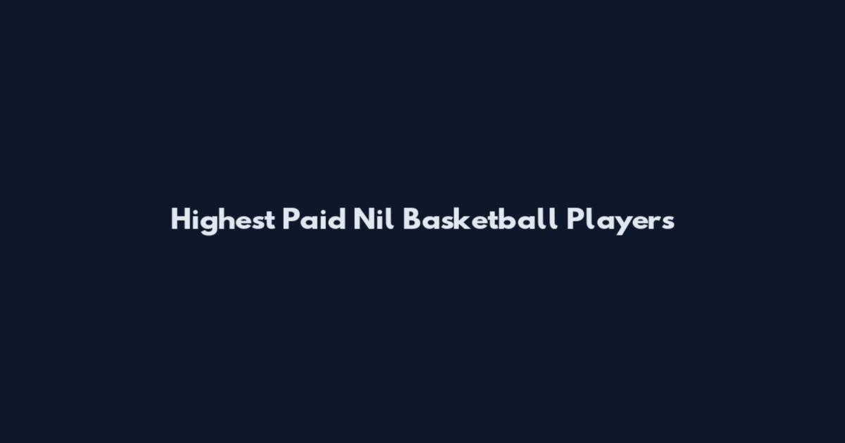 Highest Paid Nil Basketball Players