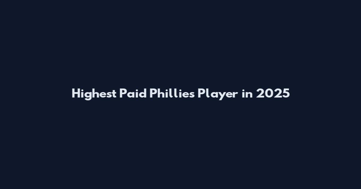 Highest Paid Phillies Player in 2025