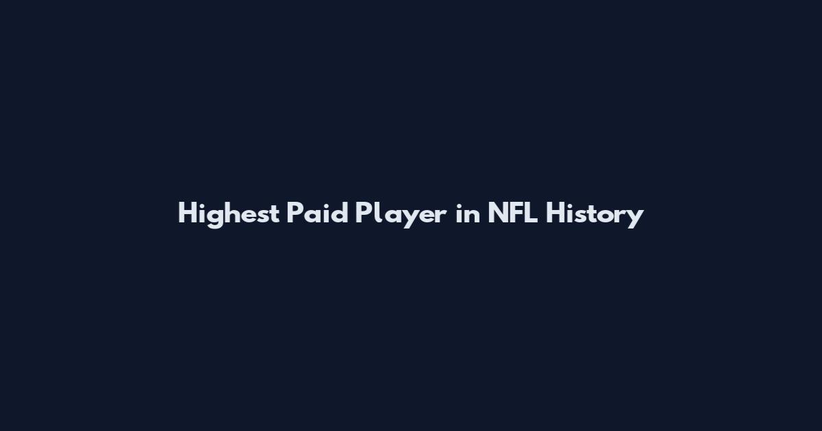 Highest Paid Player in NFL History