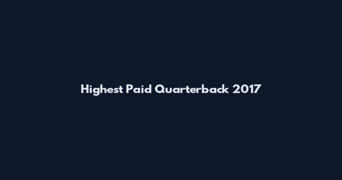 Highest Paid Quarterback 2017