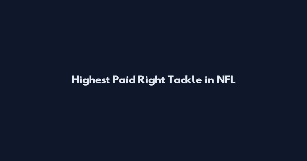 Highest Paid Right Tackle in NFL