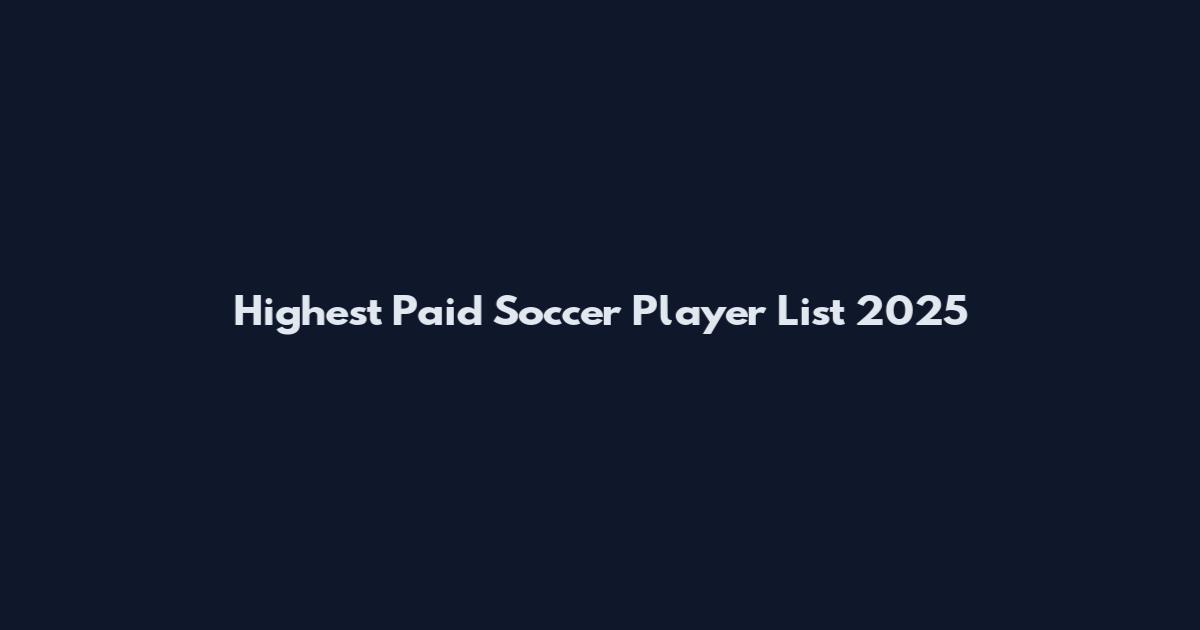Highest Paid Soccer Player List 2025