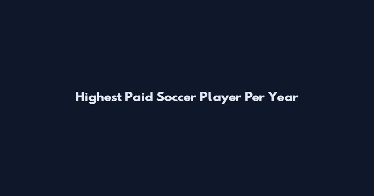 Highest Paid Soccer Player Per Year