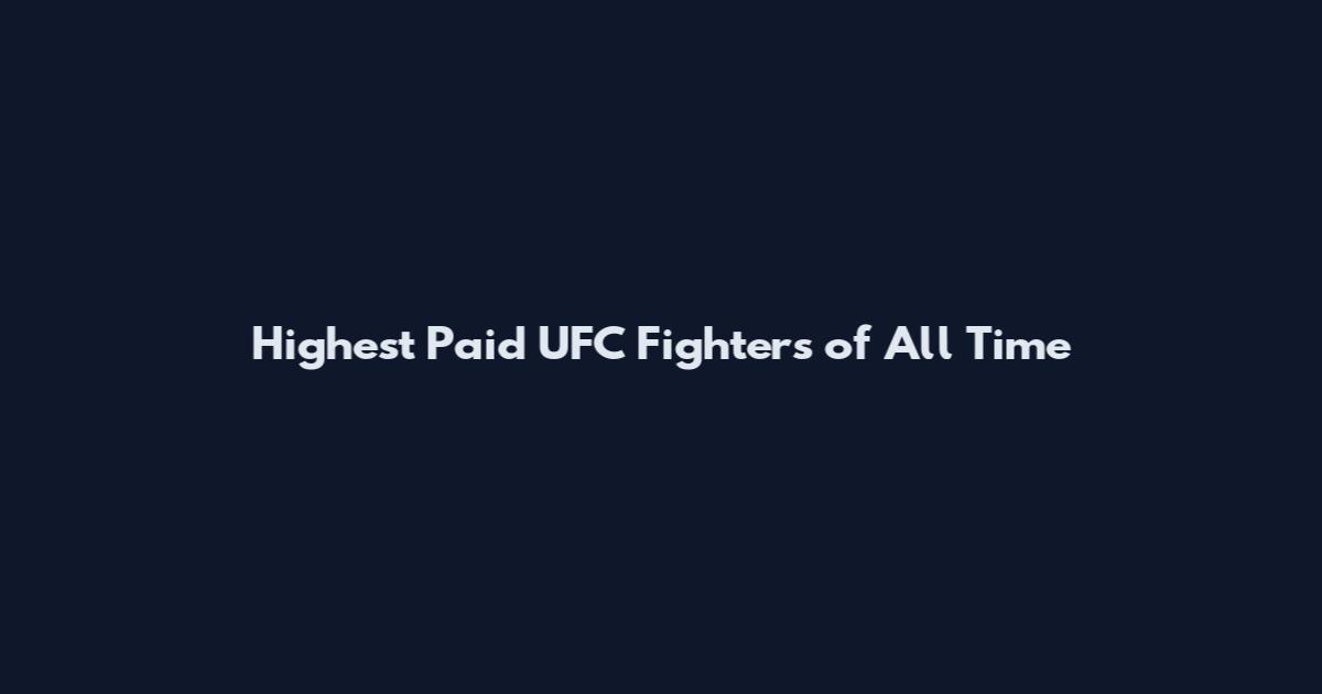 Highest Paid UFC Fighters of All Time