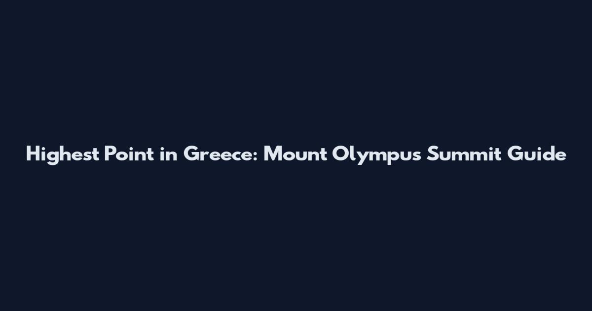 Highest Point in Greece: Mount Olympus Summit Guide