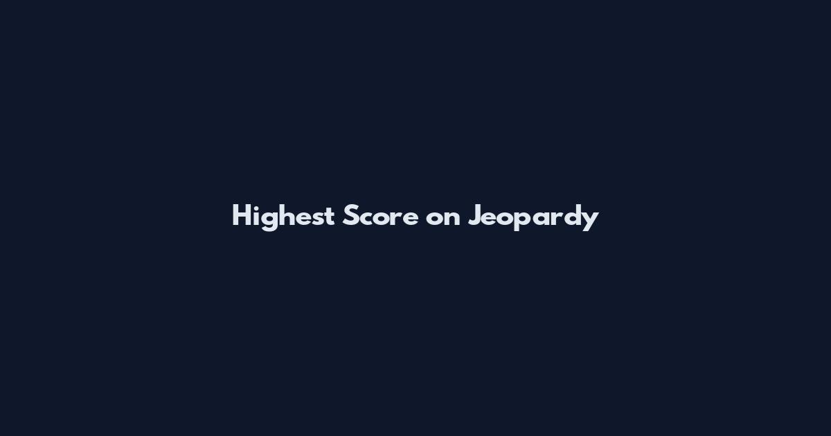 Highest Score on Jeopardy