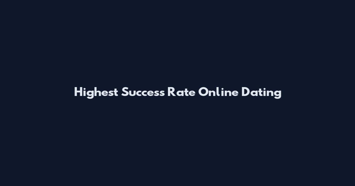 Highest Success Rate Online Dating