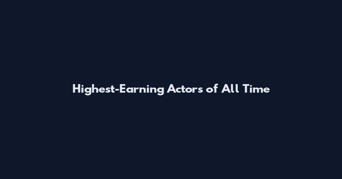 Highest-Earning Actors of All Time