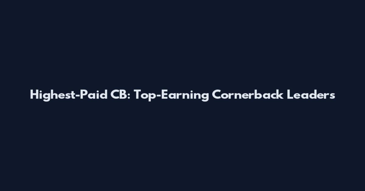 Highest-Paid CB: Top-Earning Cornerback Leaders