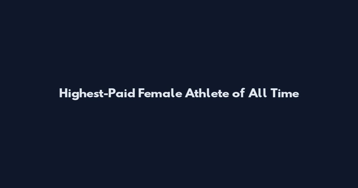 Highest-Paid Female Athlete of All Time