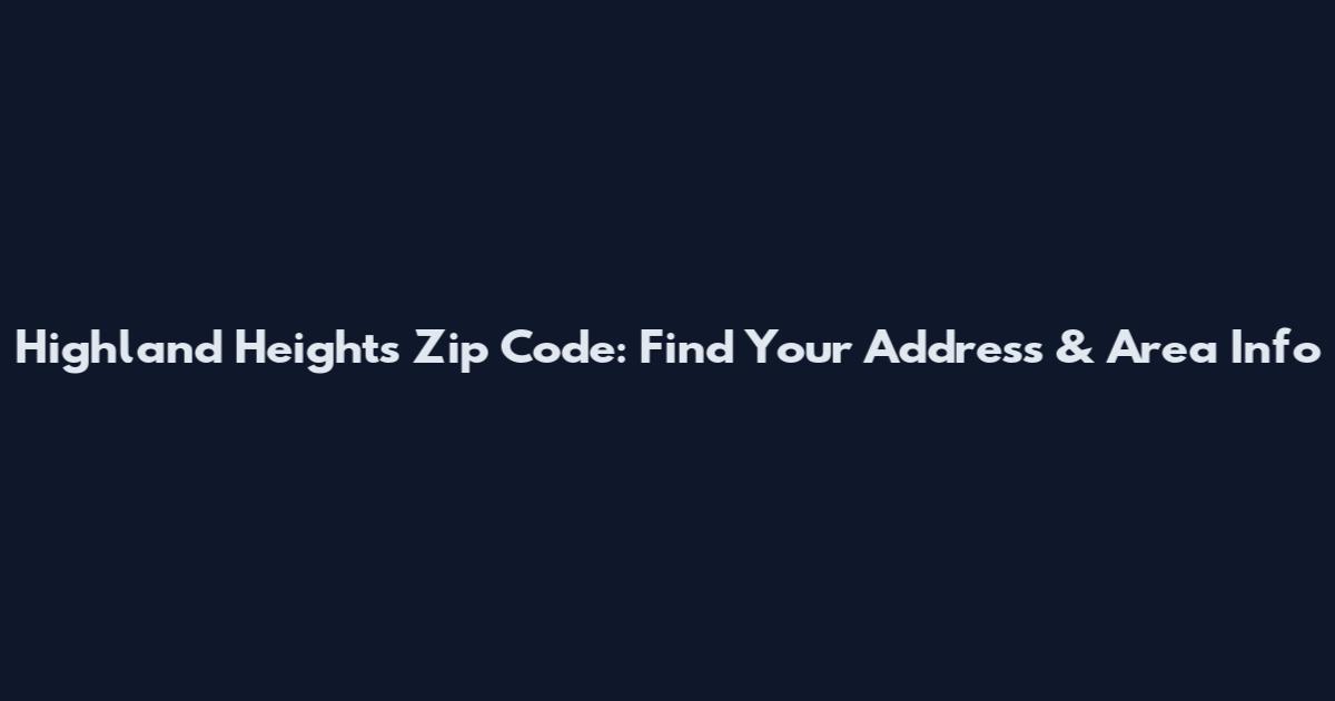Highland Heights Zip Code: Find Your Address & Area Info