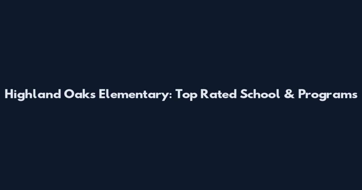 Highland Oaks Elementary: Top Rated School & Programs