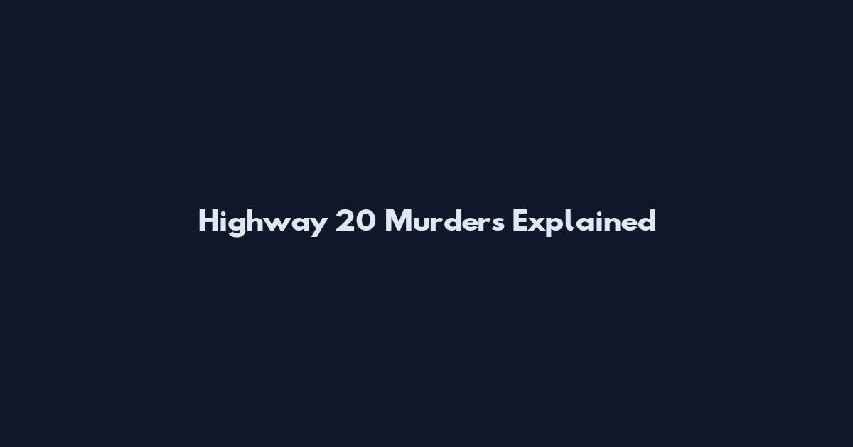 Highway 20 Murders Explained